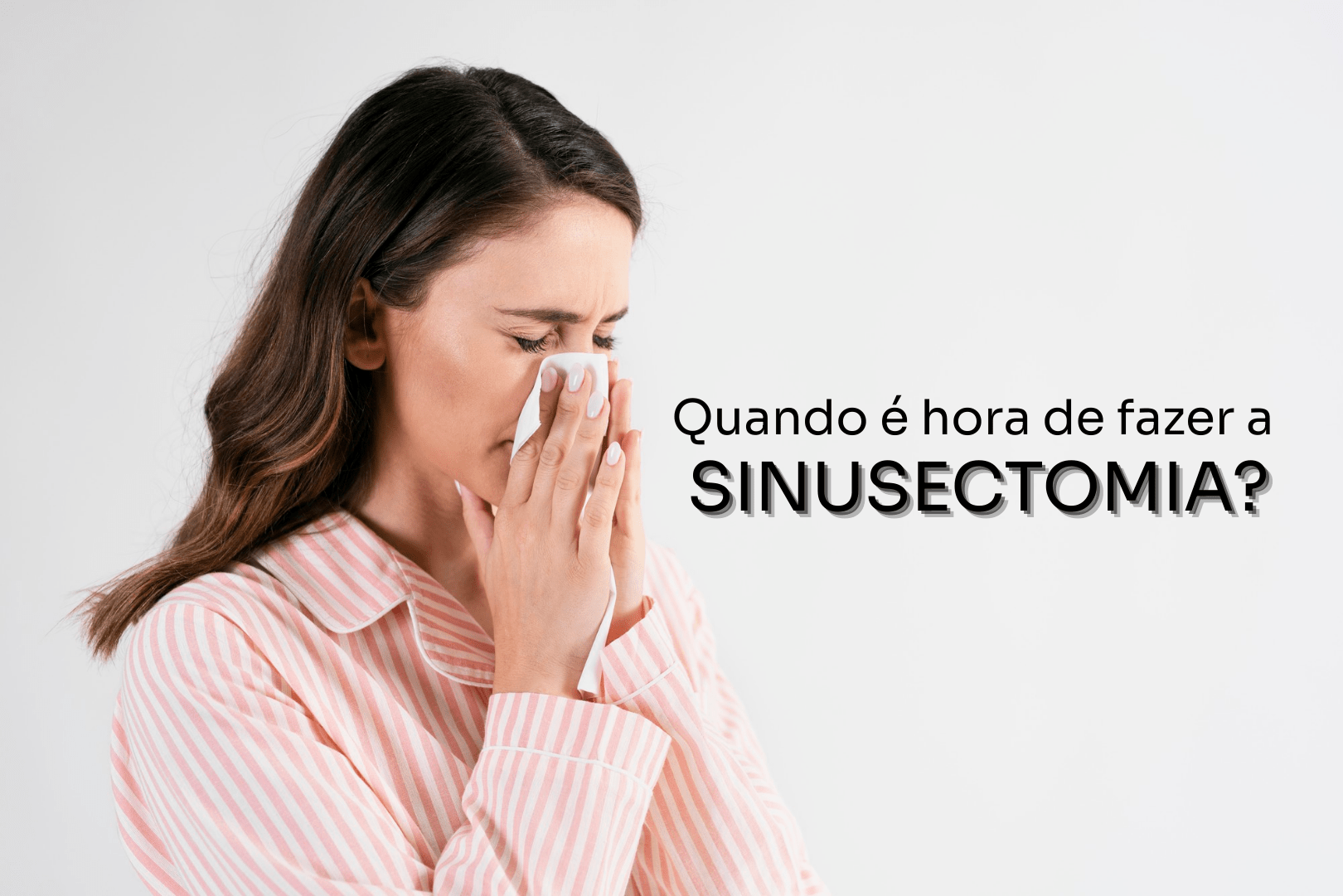 Sinusectomia: quando a cirurgia de sinusite é indicada?